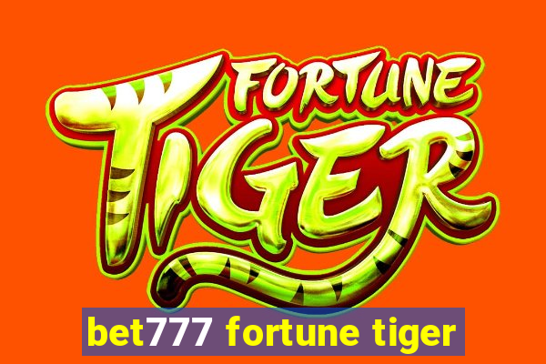 bet777 fortune tiger